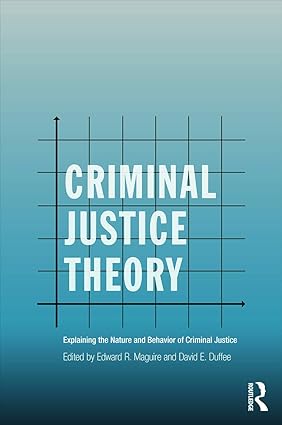 Criminal Justice Theory: Explaining the Nature and Behavior of Criminal Justice (2nd Edition) - Orginal Pdf